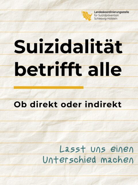 Weil Suizidalität uns alle betrifft.
Die meisten Menschen sind mit Suizidalität bereits in Kontakt gekommen. Möglicherweise hatten oder haben sie selbst Suizidgedanken, eine nahestehende Person hat davon berichtet oder eine geliebte Person ist durch einen Suizid verstorben. Vielleicht war ein Arbeitskollege betroffen oder die Freundin einer Freundin. Wenn man sich umhört, kann meist jeder und jede von seinen eigenen Erfahrungen berichten.
Lasst uns einen Unterschied machen. Lasst uns das Thema in die Mitte unserer Gesellschaft holen. Lasst uns darüber reden. Offen sein. Einen neuen Umgang damit finden.
Informationen zu der Perspektive von Betroffenen, Angehörigen sowie Hinterbliebenen findest du auf unserer Homepage.
https://suizidpraevention-sh.de